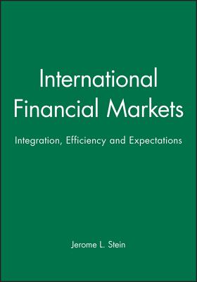 International Financial Markets: Integration, Efficiency and Expectations - Stein, Jerome L