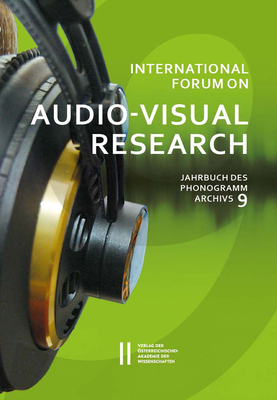 International Forum on Audio-Visual Research - Jahrbuch Des Phonogrammarchivs 9 - Kowar, Helmut (Editor), and Lechleitner, Gerda, and Liebl, Christian