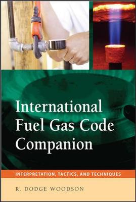 International Fuel Gas Code Companion: Interpretation, Tactics, and Techniques - Woodson, R Dodge