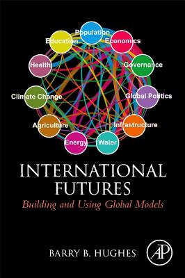 International Futures: Building and Using Global Models - Hughes, Barry B.