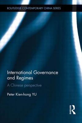 International Governance and Regimes: A Chinese Perspective - Yu, Peter Kien Hong