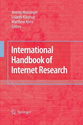 International Handbook of Internet Research - Hunsinger, Jeremy (Editor), and Klastrup, Lisbeth (Editor), and Allen, Matthew, Dr. (Editor)