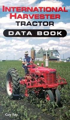 International Harvester Tractor Data Book - Fay, Guy
