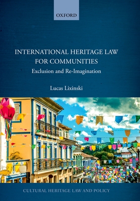 International Heritage Law for Communities: Exclusion and Re-Imagination - Lixinski, Lucas