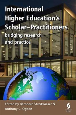 International Higher Education's Scholar-Practitioners: Bridging Research and Practice - Bernhard, Streitwieser (Editor), and Ogden, Anthony C. (Editor)
