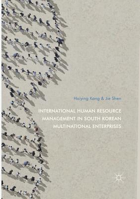 International Human Resource Management in South Korean Multinational Enterprises - Kang, Haiying, and Shen, Jie