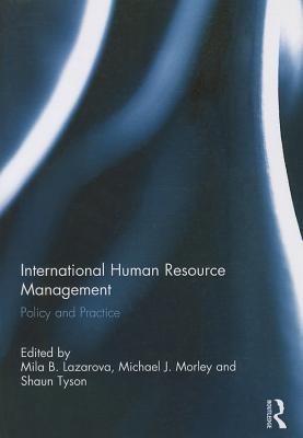 International Human Resource Management: Policy and Practice - Lazarova, Mila (Editor), and Morley, Michael (Editor), and Tyson, Shaun (Editor)
