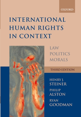 International Human Rights in Context: Law, Politics, Morals: Text and Materials - Steiner, Henry J (Editor), and Alston, Philip, and Goodman, Ryan