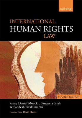 International Human Rights Law - Moeckli, Daniel (Editor), and Shah, Sangeeta (Editor), and Sivakumaran, Sandesh (Editor)