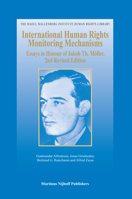 International Human Rights Monitoring Mechanisms: Essays in Honour of Jakob Th. Mller, 2nd Revised Edition - Alfredsson, Gudmundur (Editor), and Grimheden, Jonas (Editor), and Ramcharan, Bertrand G (Editor)