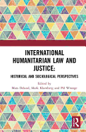 International Humanitarian Law and Justice: Historical and Sociological Perspectives