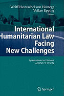 International Humanitarian Law Facing New Challenges: Symposium in Honour of Knut Ipsen