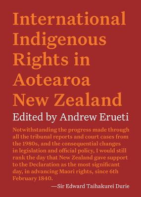 International Indigenous Rights in Aotearoa New Zealand - Erueti, Andrew (Editor)