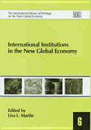 International Institutions in the New Global Economy - Martin, Lisa L (Editor)