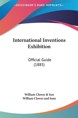 International Inventions Exhibition: Official Guide (1885) - William Clowes & Son, and William Clowes and Sons