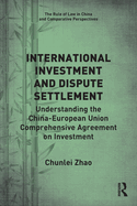 International Investment and Dispute Settlement: Understanding the China-European Union Comprehensive Agreement on Investment