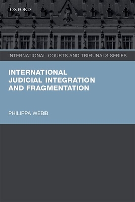 International Judicial Integration and Fragmentation - Webb, Philippa