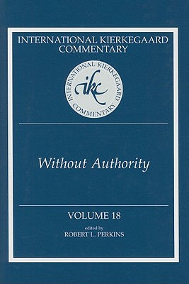 International Kierkegaard Commentary Volume 18: Without Authority - Perkins, Robert L