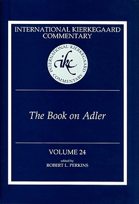 International Kierkegaard Commentary Volume 24: The Book on Adler - Perkins, Robert L (Editor)