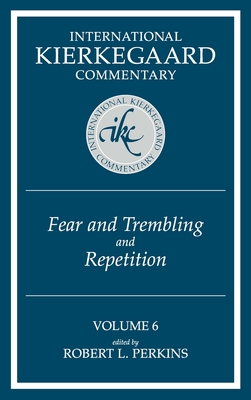 International Kierkegaard Commentary Volume 6: Fear and Trembling and Repetition - Perkins, Robert L (Editor)