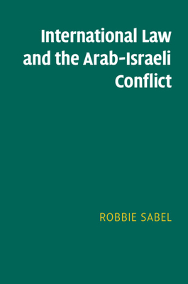 International Law and the Arab-Israeli Conflict - Sabel, Robbie
