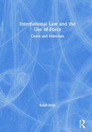 International Law and the Use of Force: Cases and Materials