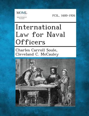 International Law for Naval Officers - Soule, Charles Carroll, and McCauley, Cleveland C