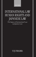 International Law, Human Rights, and Japanese Law: The Impact of International Law on Japanese Law