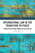 International Law in the Transition to Peace: Protecting Civilians under jus post bellum