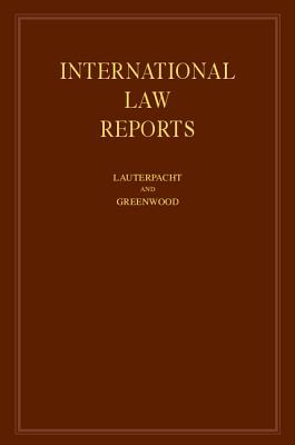 International Law Reports - Lauterpacht, Elihu, Sir, CBE, Qc (Editor), and Greenwood, Christopher J, Sir (Editor), and Oppenheimer, A G