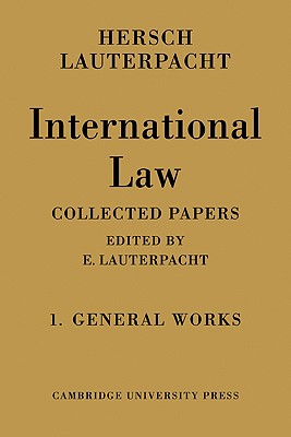 International Law: Volume 1, the General Works: Being the Collected Papers of Hersch Lauterpacht - Lauterpacht, Hersch, and Lauterpacht, E (Editor)