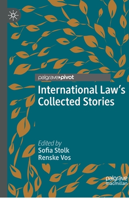 International Law's Collected Stories - Stolk, Sofia (Editor), and Vos, Renske (Editor)