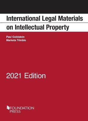 International Legal Materials on Intellectual Property, 2021 Edition - Goldstein, Paul, and Trimble, Marketa