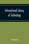 International Library Of Technology A Series Of Textbooks For Persons Engaged In Engineering Professions, Trades, And Vocational Occupations Or For Those Who Desire Information Concerning Them. Geometrical Drawing, Projection Drawing, Freehand And...