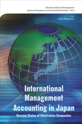 International Management Accounting in Japan: Current Status of Electronics Companies - Monden, Yasuhiro (Editor), and Miyamoto, Kanji (Editor)