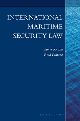 International Maritime Security Law - Kraska, James, and Pedrozo, Raul