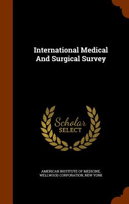 International Medical And Surgical Survey - American Institute of Medicine (Creator), and Corporation, Wellwood, and York, New