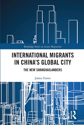 International Migrants in China's Global City: The New Shanghailanders - Farrer, James