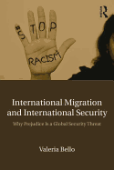 International Migration and International Security: Why Prejudice Is a Global Security Threat