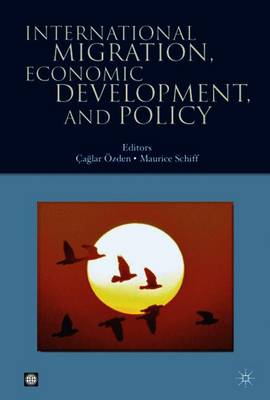 International Migration, Economic Development & Policy - Schiff, Maurice, Professor (Editor), and zden, aglar (Editor)