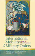 International Mobility in the Military Orders, Twelfth to Fifteenth Centuries: Travelling on Christ's Business