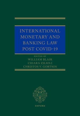 International Monetary and Banking Law post COVID-19 - Blair, William (Editor), and Gortsos, Christos (Editor), and Zilioli, Chiara (Editor)