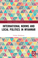 International Norms and Local Politics in Myanmar