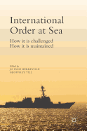 International Order at Sea: How It Is Challenged. How It Is Maintained.