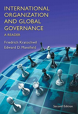 International Organization and Global Governance: A Reader - Kratochwil, Friedrich V, and Mansfield, Edward D