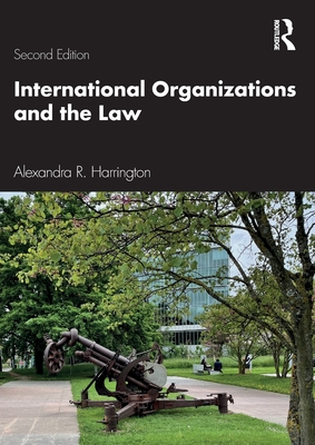 International Organizations and the Law - Harrington, Alexandra R