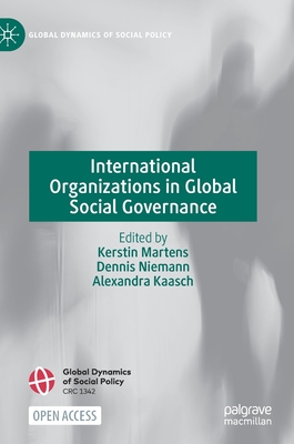 International Organizations in Global Social Governance - Martens, Kerstin (Editor), and Niemann, Dennis (Editor), and Kaasch, Alexandra (Editor)