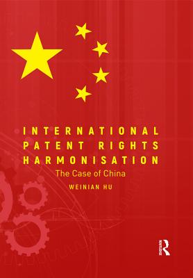 International Patent Rights Harmonization: The Case of China - Hu, Weinian