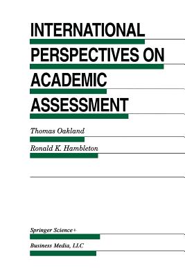 International Perspectives on Academic Assessment - Oakland, Thomas (Editor), and Hambleton, Ronald K (Editor)