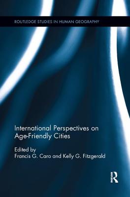 International Perspectives on Age-Friendly Cities - Fitzgerald, Kelly G. (Editor), and Caro, Francis G. (Editor)